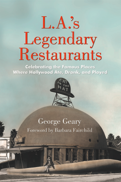 Celebrate with Recipes and Tales of Hollywood’s Golden Age with L.A.’s Legendary Restaurants